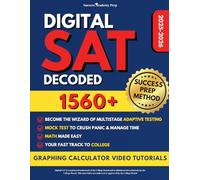 DIGITAL SAT Decoded: Step-by-Step Guide to Scoring 1560+ | Decode Adaptive Testing with SUCCESS PREP METHOD™, Master DSAT Platform & Desmos Calculator, and Excel on the SAT with Full-Length Exams