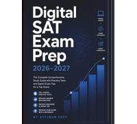 Digital Sat Exam Prep 2026-2027: The Complete Comprehensive Study Guide with Practice Tests and Expert Exam Tips for a Top Score