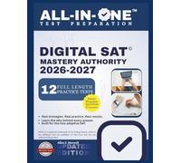 DIGITAL SAT MASTERY AUTHORITY: All-in-One Study Guide with 12 Full Practice Tests, 1900+ Practice Questions with Detailed Answer Explanations, Case ... Proven Strategies to Pass on Your First Try