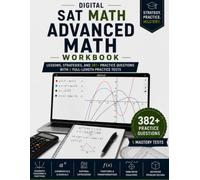 Digital SAT Math: Advanced Math Workbook: 382 Practice Questions, 30 Step-by-Step Lessons, 80 Worked Examples, Detailed Answer Explanations, and 5 ... Complete Practice for the Digital SAT Test)
