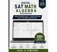 Digital SAT Math: Algebra Workbook: 300+ Practice Questions, Step-by-Step Lessons, Detailed Answer Explanations, and 5 Full-Length Practice Tests ... Practice for the Digital SAT and PSAT)