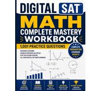 Digital SAT Math Complete Mastery Workbook: 1,001 Practice Questions, Focused Lessons, Desmos Strategies, and Step-by-Step Solutions Across All Four ... Practice for the Digital SAT and PSAT)