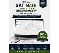 Digital SAT Math: Geometry & Trigonometry Workbook: 310 Practice Questions, 34 Step-by-Step Lessons, Detailed Answer Explanations, and 5 Complete ... Complete Practice for the Digital SAT Test)
