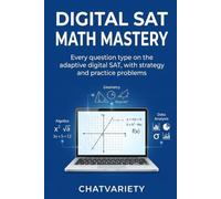 Digital SAT Math Mastery: Every question type on the adaptive digital SAT, with strategy and practice problems (Digital SAT Mastery Series)