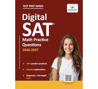 Digital SAT Math Practice Questions: (Test Prep) 530+ Practice Questions with Detailed Explanations & a Full-Length Sectional Test to Boost Your 2026-2027 SAT Score (Test Prep Series)