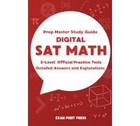 Digital SAT Math Prep Master Study Guide: 3-Level Full-Length Official Practice Tests with Detailed Answers and Explanations Workbook