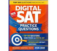 Digital SAT Practice Questions 2026: 100 High-Yield Questions with Detailed Explanations for Reading, Writing & Math - Updated for the Digital SAT Exam