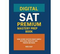 Digital SAT Premium Mastery Prep Book: High-Score Success Made Simple with Real Practice and Proven Methods