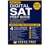 Digital Sat Prep 2026-2027: The Complete Study Guide with Practice Tests, Step-by-Step Strategies, Math Review, Reading & Writing Mastery, and Expert Exam Tips for a Top Score