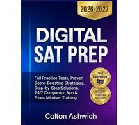 DIGITAL SAT PREP: Full Practice Tests, Proven Score-Boosting Strategies, Step-by-Step Solutions, 24/7 Companion App & Exam Mindset Training (Ashwick Exam Prep Series™)