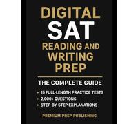 Digital SAT Reading and Writing Prep: The Complete Guide with 15 Full-length Practice Tests, 2000+ Questions and Step-by-Step Explanations to Help You Ace the Exam