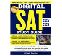 Digital SAT Study Guide 2025-2026: Master Every Section of the SAT with Proven Strategies, Step-by-Step Practice, 10 Full-Length Tests, and Study ... Beat Test Stress, and Maximize Your Score