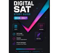DIGITAL SAT STUDY GUIDE 2026-2027: COMPLETE PREP BOOK WITH FULL-LENGTH PRACTICE TESTS, PROVEN STRATEGIES, DETAILED EXPLANATIONS, AND MATH, READING & WRITING REVIEW FOR A HIGHER SCORE