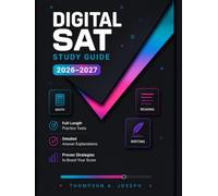 DIGITAL SAT STUDY GUIDE 2026-2027: COMPLETE PREP BOOK WITH FULL-LENGTH PRACTICE TESTS, PROVEN STRATEGIES, DETAILED EXPLANATIONS, AND MATH, READING & WRITING REVIEW FOR A HIGHER SCORE