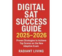 Digital SAT Success Guide 2025-2026: Proven Strategies to Achieve Top Scores on the New Adaptive Exam