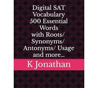 Digital SAT Vocabulary - 500 Essential Words with Roots/Synonyms/Antonyms/Usage and more…