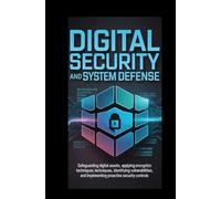 DIGITAL SECURITY AND SYSTEM DEFENSE: Encryption, Vulnerability Management, and Proactive Cyber Protection