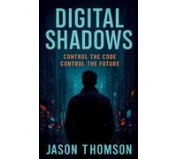 Digital Shadows: Control The Code, Control The Future
