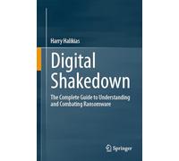 Digital Shakedown: The Complete Guide to Understanding and Combating Ransomware