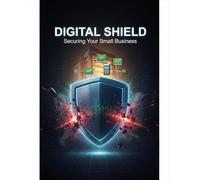 Digital Shield: Securing Your Small Business