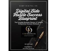 Digital Side Hustle Success Blueprint: The Complete Business Planner, AI Toolkit & Entrepreneur Success Workbook