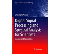 Digital Signal Processing and Spectral Analysis for Scientists: Concepts and Applications (Signals and Communication Technology)
