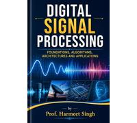 Digital Signal Processing: Foundations, Algorithms, Architectures and Applications