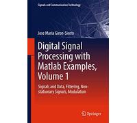 Digital Signal Processing with Matlab Examples, Volume 1: Signals and Data, Filtering, Non-stationary Signals, Modulation (Signals and Communication Technology)