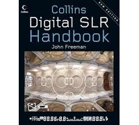 Digital SLR Handbook: How to Get the Most Out of Your DSLR Camera and Lenses