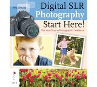 Digital SLR Photography: Start Here!: The Next Step in Achieving Photographic Excellence