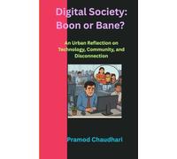 Digital Society: Boon or Bane?: An Urban Reflection on Technology, Community, and Disconnection