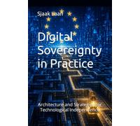 Digital Sovereignty in Practice: Architecture and Strategies for Technological Independence