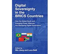Digital Sovereignty in the BRICS Countries: How the Global South and Emerging Power Alliances Are Reshaping Digital Governance (Communication, Society and Politics)