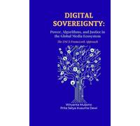 DIGITAL SOVEREIGNTY: Power, Algorithms, and Justice in the Global Media Ecosystem The DSCS Framework Approach (Digital Governance and Resilience Series)