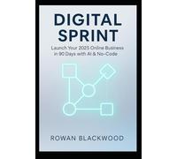Digital Sprint: Launch Your 2025 Online Business in 90 Days with AI & No-Code