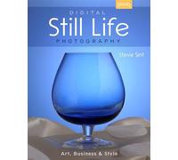 Digital Still Life Photography (Art, Business & Style)