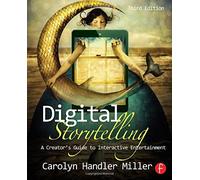 Digital Storytelling: A creator's guide to interactive entertainment