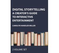 Digital Storytelling Two Volume Set : A Creator's Guide to Interactive Entertainment
