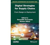 Digital Strategies for Supply Chains: From Design to Deployment (ISTE Invoiced)
