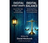 Digital Street Smarts & Digital Balance: The Essential Guide to Living Safely and Wisely in a Connected World (The Digital Awareness Series)