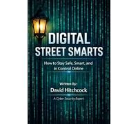 Digital Street Smarts: How to Stay Safe, Smart, and in Control Online (The Digital Awareness Series)