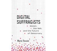Digital Suffragists: Women, the Web, and the Future of Democracy