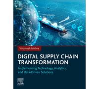 Digital Supply Chain Transformation : Implementing Technology, Analytics, and Data-Driven Solutions