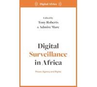 Digital Surveillance in Africa: Power, Agency, and Rights (Digital Africa)
