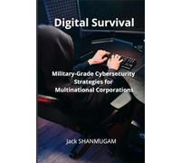 Digital Survival: Military Grade Cybersecurity Strategies for Multinational Corporations