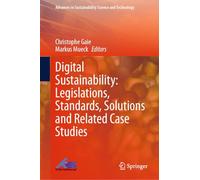 Digital Sustainability: Legislations, Standards, Solutions and Related Case Studies (Advances in Sustainability Science and Technology)