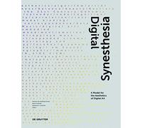 Digital Synesthesia: A Model for the Aesthetics of Digital Art (Edition Angewandte)