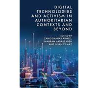Digital Technologies and Activism in Authoritarian Contexts and Beyond