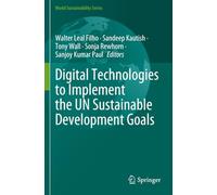 Digital Technologies to Implement the UN Sustainable Development Goals (World Sustainability Series)