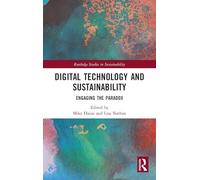 Digital Technology and Sustainability: Engaging the Paradox (Routledge Studies in Sustainability)
